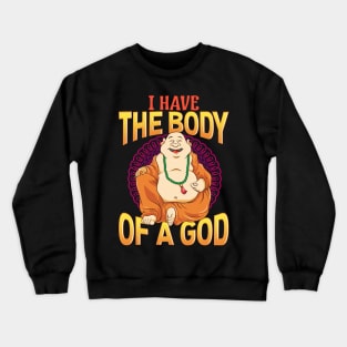 Funny I Have The Body of a God Buddha Buddhist Pun Crewneck Sweatshirt